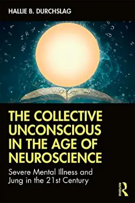 Imagem de The Collective Unconscious in the Age of Neuroscience: Severe Mental Illness and Jung in the 21st Century