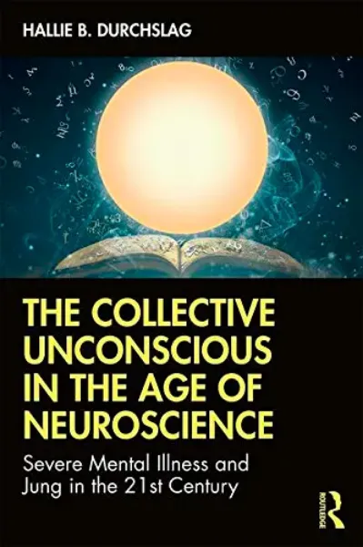 Imagem de The Collective Unconscious in the Age of Neuroscience: Severe Mental Illness and Jung in the 21st Century