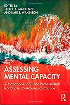 Picture of Book Assessing Mental Capacity: A Handbook to Guide Professionals from Basic to Advanced Practice