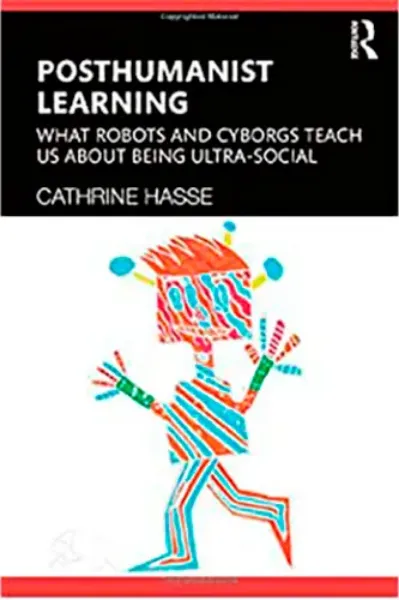 Imagem de Posthumanist Learning: What Robots and Cyborgs Teach us About Being Ultra-social