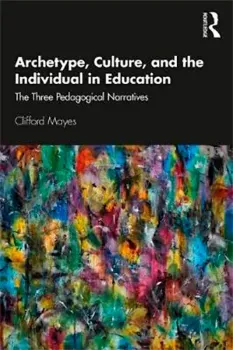 Picture of Book Archetype, Culture, and the Individual in Education: The Three Pedagogical Narratives