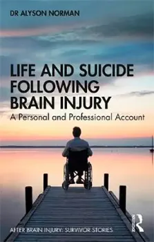 Picture of Book Life and Suicide Following Brain Injury: A Personal and Professional Account