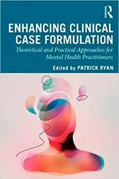 Imagem de Enhancing Clinical Case Formulation: Theoretical and Practical Approaches for Mental Health Practitioners