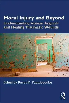 Imagem de Moral Injury and Beyond: Understanding Human Anguish and Healing Traumatic Wounds
