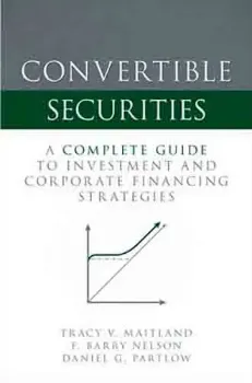 Picture of Book Convertible Securities: A Complete Guide to Investment and Corporate Financing Strategies