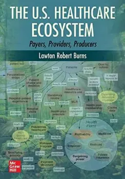Picture of Book The U.S. Healthcare Ecosystem: Payers, Providers, Producers