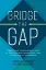 Picture of Book Bridge the Gap: Breakthrough Communication Tools to Transform Work Relationships From Challenging to Collaborative