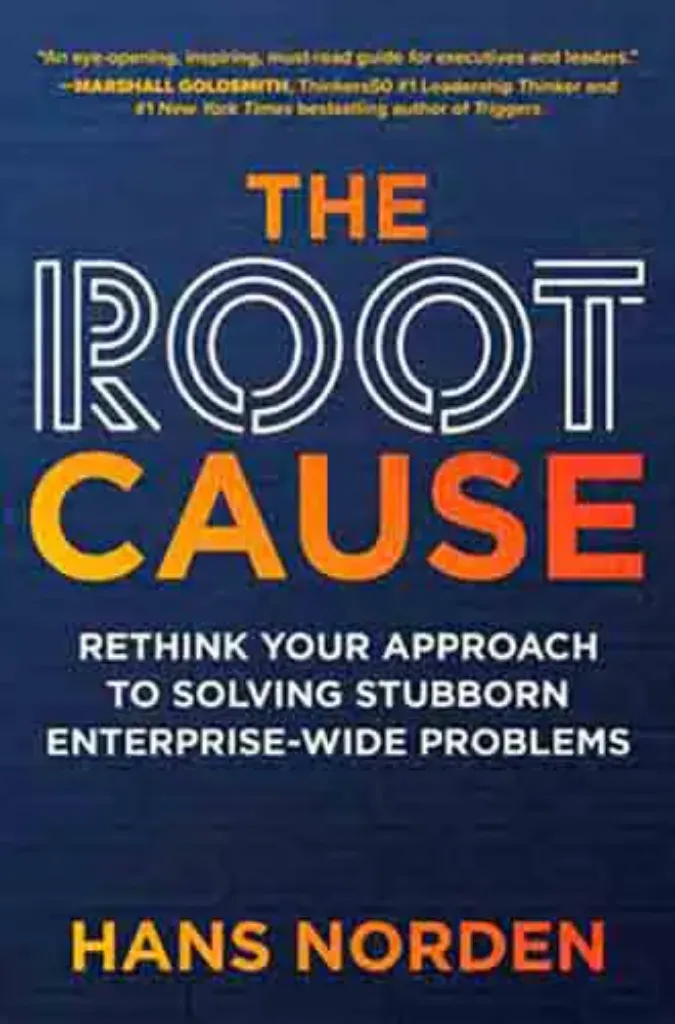 Imagem de The Root Cause: Rethink Your Approach to Solving Stubborn Enterprise-Wide Problems