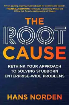 Picture of Book The Root Cause: Rethink Your Approach to Solving Stubborn Enterprise-Wide Problems