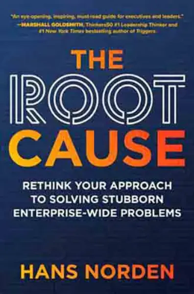 Imagem de The Root Cause: Rethink Your Approach to Solving Stubborn Enterprise-Wide Problems