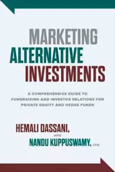Picture of Book Marketing Alternative Investments: A Comprehensive Guide to Fundraising and Investor Relations for Private Equity and Hedge Funds