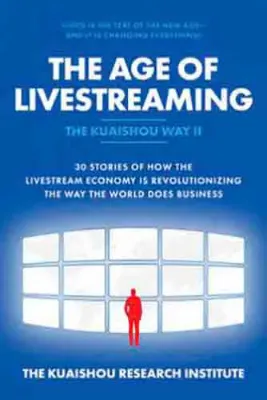 Imagem de The Age of Livestreaming: 30 Stories Of How The Livestream Economy is Revolutionizing The Way The World Does Business