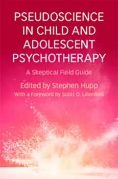 Picture of Book Pseudoscience in Child and Adolescent Psychotherapy: A Skeptical Field Guide