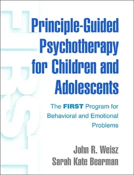 Picture of Book Principle-Guided Psychotherapy for Children and Adolescents: The FIRST Program for Behavioral and Emotional Problems
