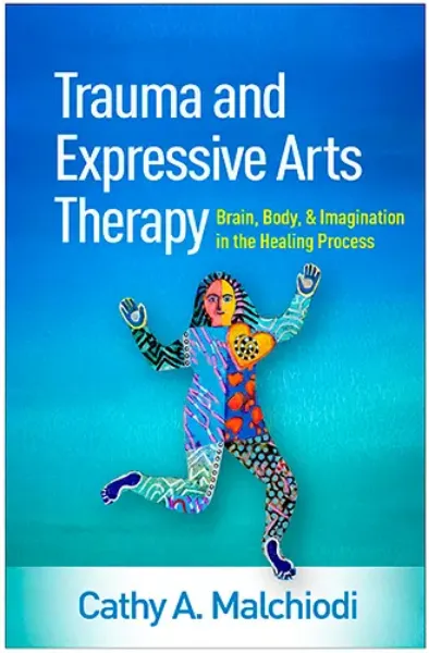 Imagem de Trauma and Expressive Arts Therapy: Brain, Body, and Imagination in the Healing Process