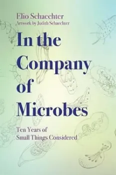 Picture of Book In the Company of Microbes: Ten Years of Small Things Considered
