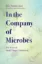 Picture of Book In the Company of Microbes: Ten Years of Small Things Considered