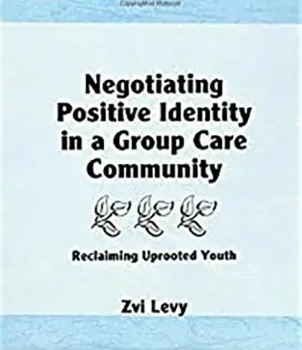 Imagem de Negotiating Positive Identity in a Group Care Community: Reclaiming Uprooted Youth