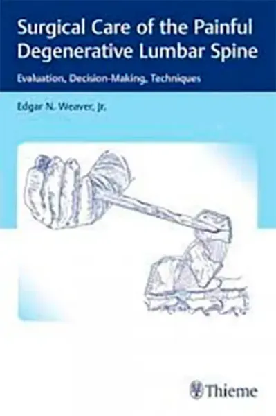 Imagem de Surgical Care of the Painful Degenerative Lumbar Spine: Evaluation, Decision-Making, Techniques