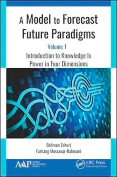 Picture of Book A Model to Forecast Future Paradigms: Introduction to Knowledge Is Power in Four Dimensions Vol. 1