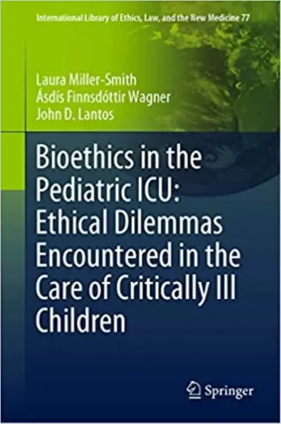 Imagem de Bioethics in the Pediatric ICU: Ethical Dilemmas Encountered in the Care of Critically Ill Children