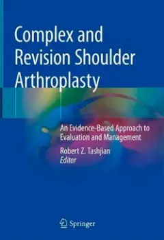 Picture of Book Complex and Revision Shoulder Arthroplasty: An Evidence-Based Approach to Evaluation and Management