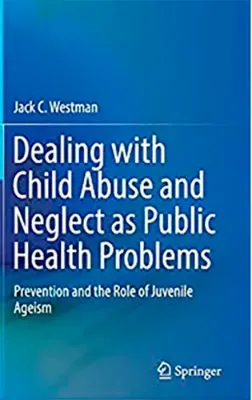 Imagem de Dealing with Child Abuse and Neglect as Public Health Problems: Prevention and the Role of Juvenile Ageism