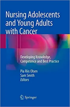 Picture of Book Nursing Adolescents and Young Adults with Cancer: Developing Knowledge, Competence and Best Practice