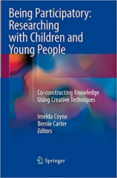 Picture of Book Being Participatory: Researching with Children and Young People: Co-constructing Knowledge Using Creative Techniques
