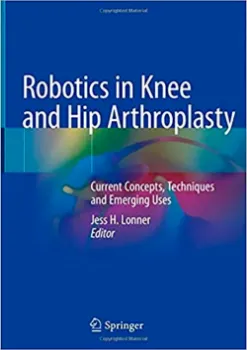 Picture of Book Robotics in Knee and Hip Arthroplasty: Current Concepts, Techniques and Emerging Uses