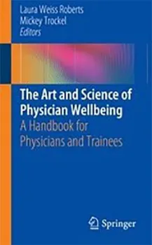 Picture of Book The Art and Science of Physician Wellbeing: A Handbook for Physicians and Trainees