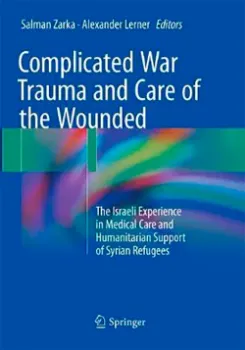 Imagem de Complicated War Trauma and Care of the Wounded: The Israeli Experience in Medical Care and Humanitarian Support of Syrian Refugees