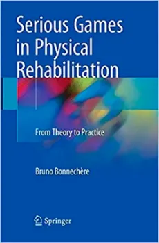 Picture of Book Serious Games in Physical Rehabilitation: From Theory to Practice