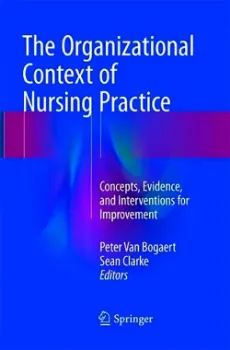 Picture of Book The Organizational Context of Nursing Practice: Concepts, Evidence, and Interventions for Improvement