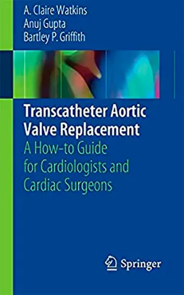 Imagem de Transcatheter Aortic Valve Replacement: A How-to Guide for Cardiologists and Cardiac Surgeons