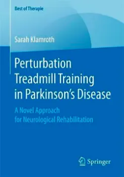 Picture of Book Perturbation Treadmill Training in Parkinson's Disease: A Novel Approach for Neurological Rehabilitation