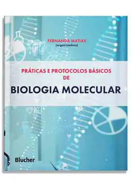 Imagem de Práticas e Protocolos Básicos de Biologia Molecular