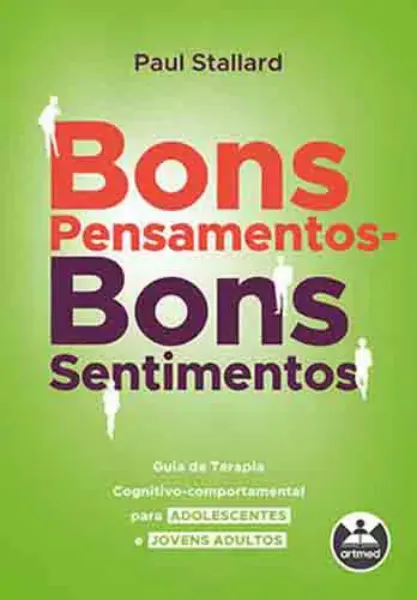 Imagem de Bons Pensamentos - Bons Sentimentos: Guia de Terapia Cognitivo-Comportamental para Adolescentes e Jovens Adultos