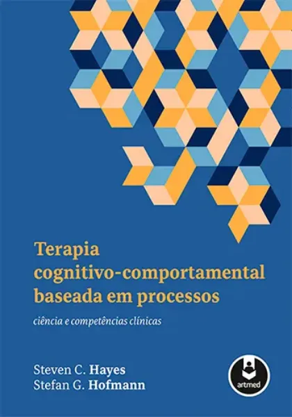 Imagem de Terapia Cognitivo - Comportamental Baseada em Processos: Ciência e Competências Clínicas