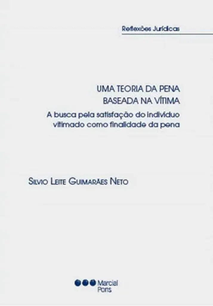 Imagem de Uma Teoria da Pena Baseada na Vítima. A Busca Pela Satisfação do Indivíduo Vitimado Como Finalidade da Pena