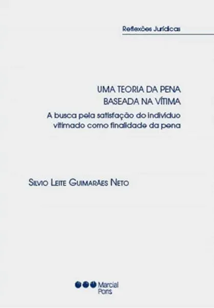 Imagem de Uma Teoria da Pena Baseada na Vítima. A Busca Pela Satisfação do Indivíduo Vitimado Como Finalidade da Pena