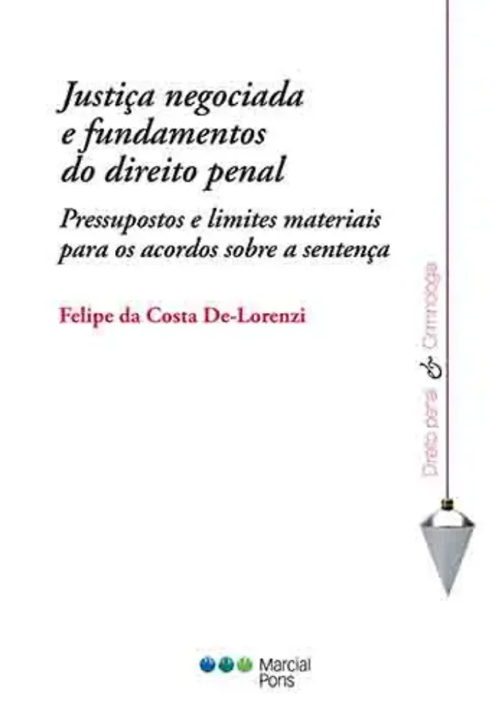 Imagem de Justiça Negociada e Fundamentos do Direito Penal - Pressupostos e Limites Materiais para os Acordos Sobre a Sentença