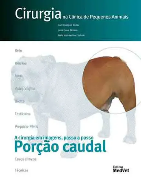 Imagem de Cirurgia na Clínica de Pequenos Animais: A Cirurgia Em Imagens, Passo a Passo Porção Caudal