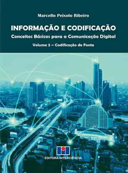 Imagem de Informação e Codificação Vol. 2: Conceitos Básicos para a Comunicação Digital- Codificação
