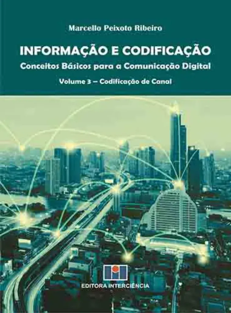 Imagem de Informação e Codificação Vol. 3: Conceitos Básicos para a Comunicação Digital- Codificação de Canal