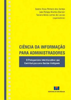 Picture of Book Ciência da Informação para Administradores - O Protagonismo Interdisciplinar que Contribui para uma Gestão Inteligente