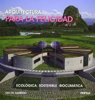Picture of Book Arquitectura para la Felicidad: Ecologica, Sostenible, Bioclimatica