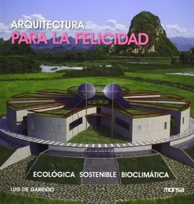 Imagem de Arquitectura para la Felicidad: Ecologica, Sostenible, Bioclimatica