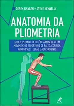 Imagem de Anatomia da Pliometria: Guia Ilustrado da Potência Muscular em Movimentos Esportivos de Salto, Corrida, Arremesso, Flexão e Agachamento