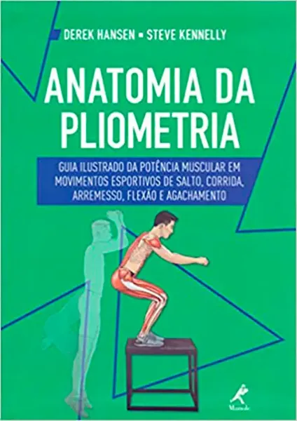 Imagem de Anatomia da Pliometria: Guia Ilustrado da Potência Muscular em Movimentos Esportivos de Salto, Corrida, Arremesso, Flexão e Agachamento